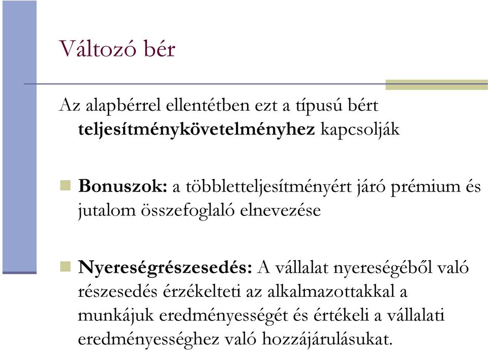 elnevezése Nyereségrészesedés: A vállalat nyereségébıl való részesedés érzékelteti az