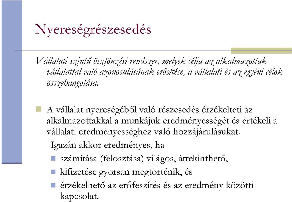 A vállalat nyereségébıl való részesedés érzékelteti az alkalmazottakkal a munkájuk eredményességét és értékeli a vállalati