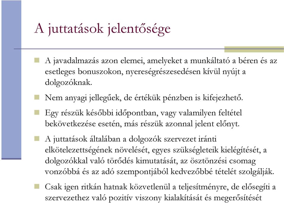 A juttatások általában a dolgozók szervezet iránti elkötelezettségének növelését, egyes szükségleteik kielégítését, a dolgozókkal való törıdés kimutatását, az ösztönzési