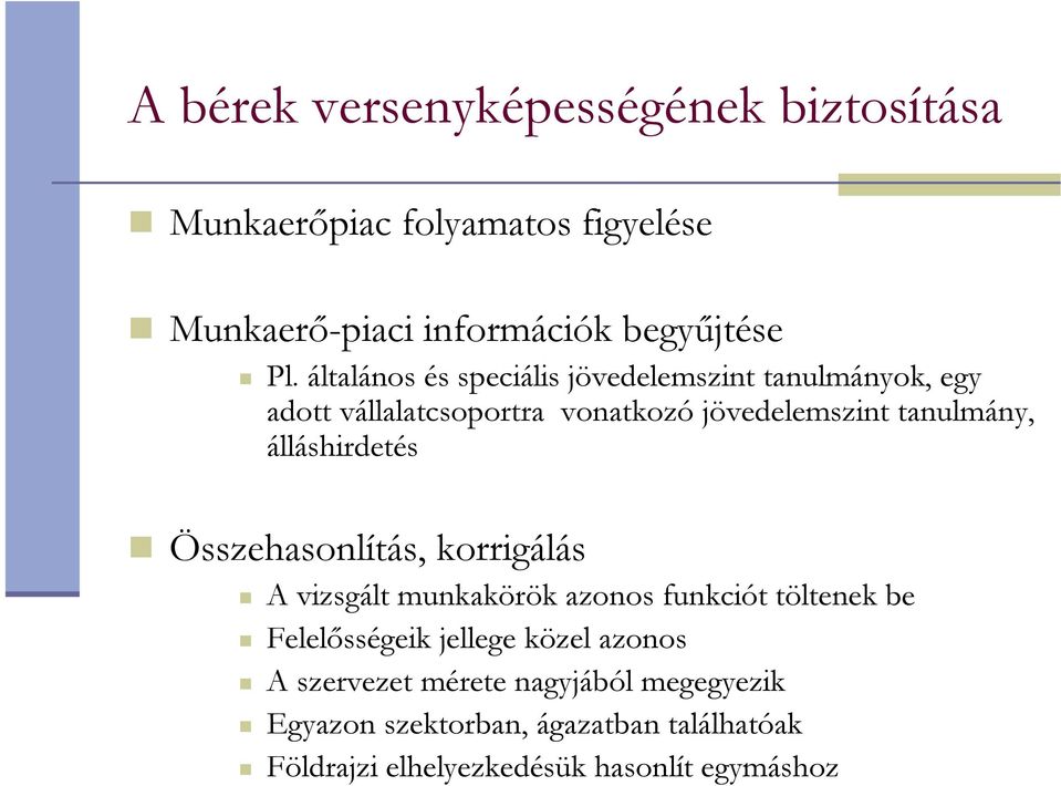 álláshirdetés Összehasonlítás, korrigálás A vizsgált munkakörök azonos funkciót töltenek be Felelısségeik jellege közel