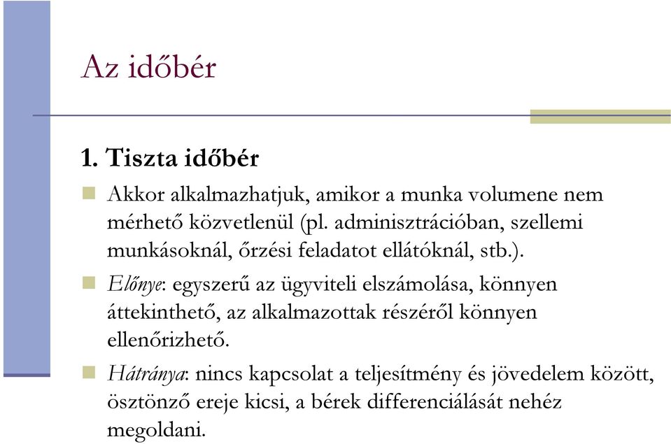 Elınye: egyszerő az ügyviteli elszámolása, könnyen áttekinthetı, az alkalmazottak részérıl könnyen