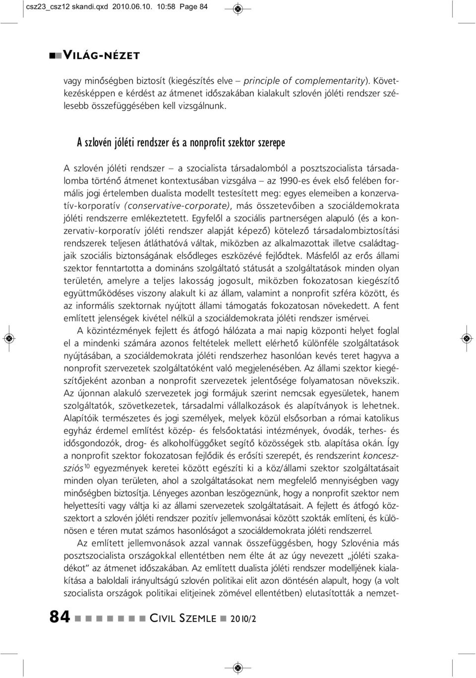 10:58 Page 84 A szlové jóléti redszer a szocialista társadalomból a posztszocialista társadalomba törtéő átmeet kotextusába vizsgálva az 1990-es évek első felébe formális jogi értelembe dualista