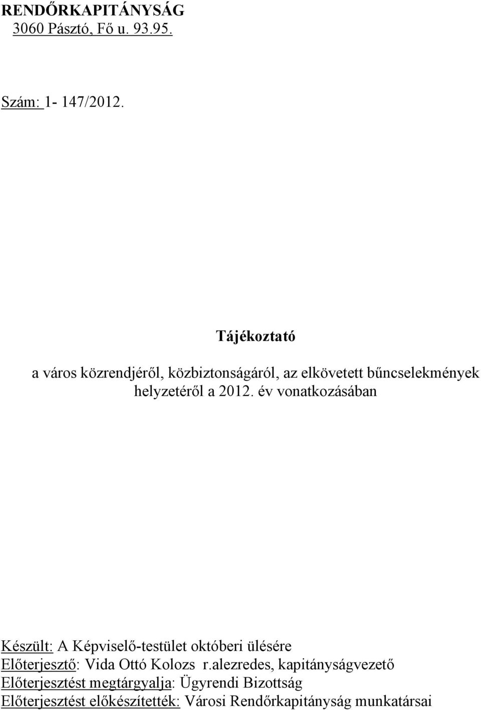 év vonatkozásában Készült: A Képviselő-testület októberi ülésére Előterjesztő: Vida Ottó Kolozs r.