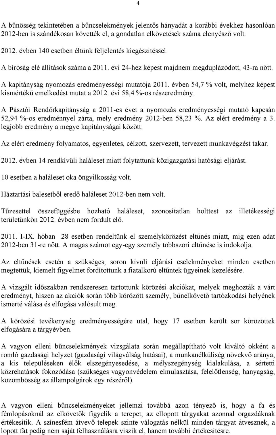 évben 54,7 % volt, melyhez képest kismértékű emelkedést mutat a 2012. évi 58,4 %-os részeredmény.