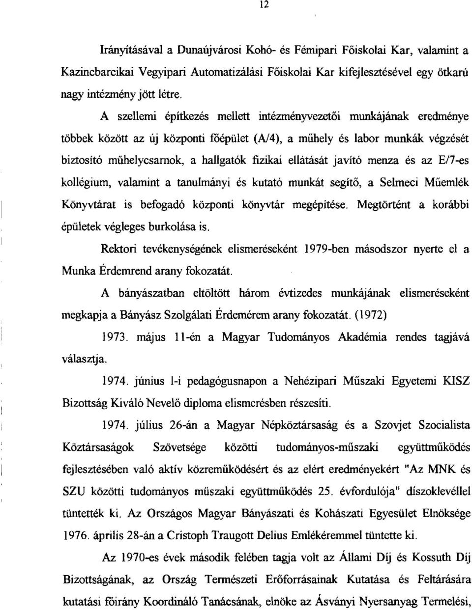 ellátását javító menza és az E/7-es kollégium, valamint a tanulmányi és kutató munkát segítő, a Selmeci Műemlék Könyvtárat is befogadó központi könyvtár megépítése.
