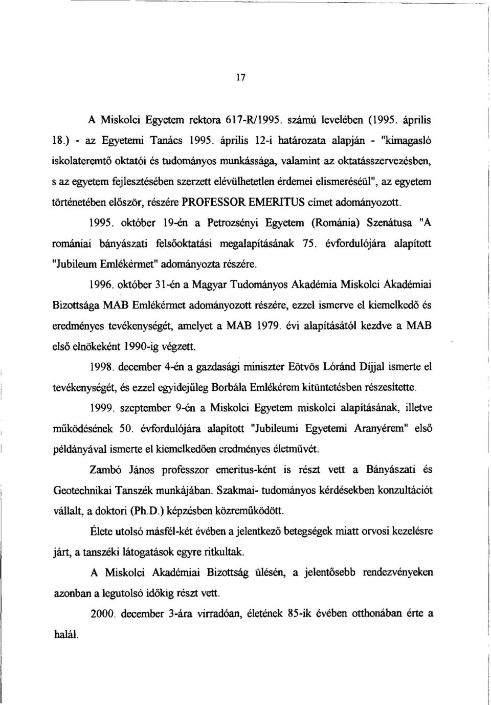 elismeréséül", az egyetem történetében először, részére PROFESSOR EMERITUS címet adományozott. 1995.