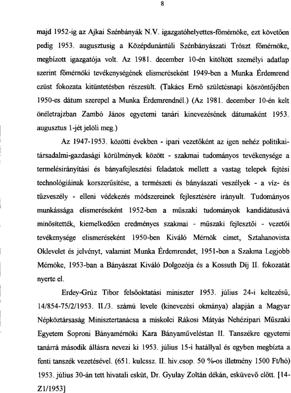 (Takács Ernő születésnapi köszöntőjében 1950-es dátum szerepel a Munka Érdemrendnél.) (Az 1981. december 10-én kelt önéletrajzban Zambó János egyetemi tanári kinevezésének dátumaként 1953.