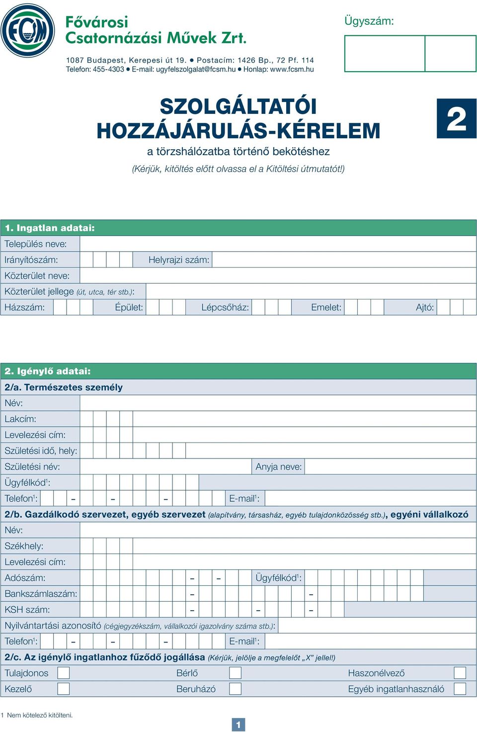 Ingatlan adatai: Település neve: Irányítószám: Helyrajzi szám: Közterület neve: Közterület jellege (út, utca, tér stb.): Házszám: Épület: Lépcsőház: Emelet: Ajtó: 2. Igénylő adatai: 2/a.