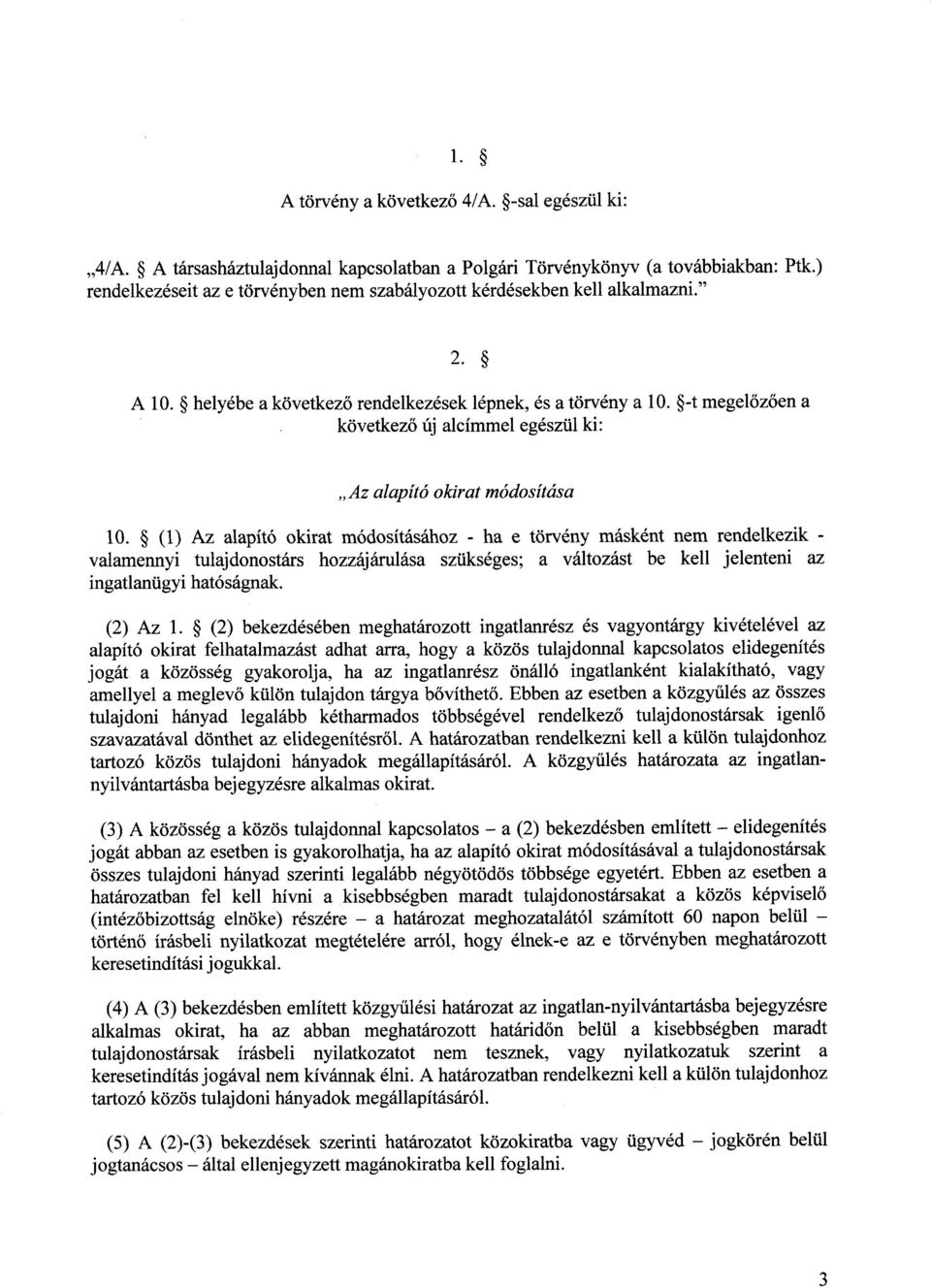 -t megel őzően a következ ő új alcímmel egészül ki : Az alapító okirat módosítása 10.