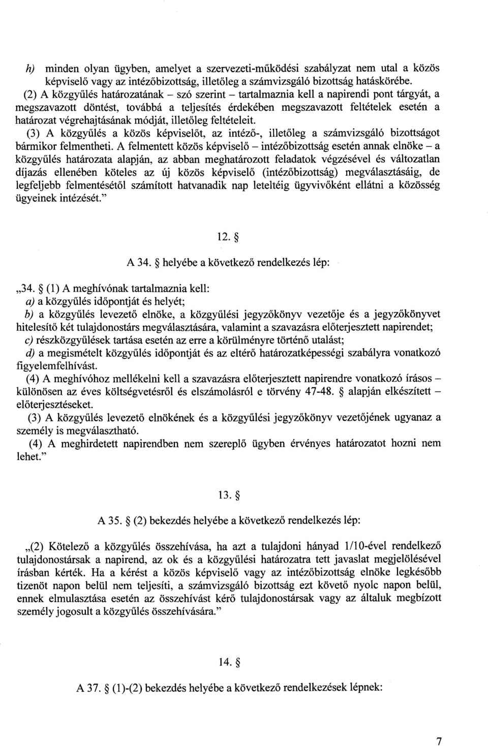 módját, illet őleg feltételeit. (3) A közgy űlés a közös képviselőt, az intéző-, illetőleg a számvizsgáló bizottságot bármikor felmentheti.