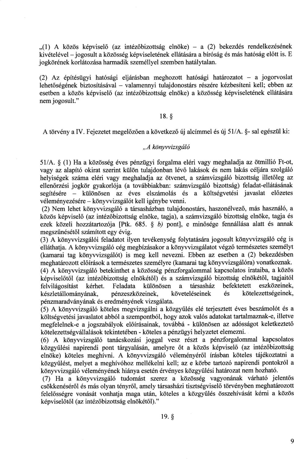 (2) Az építésügyi hatósági eljárásban meghozott hatósági határozatot a jogorvosla t lehetőségének biztosításával valamennyi tulajdonostárs részére kézbesíteni kell ; ebben az esetben a közös képvisel