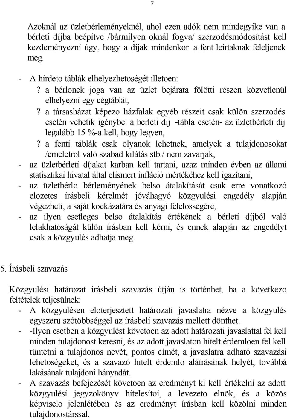 a társasházat képezo házfalak egyéb részeit csak külön szerzodés esetén vehetik igénybe: a bérleti díj -tábla esetén- az üzletbérleti díj legalább 15 %-a kell, hogy legyen,?