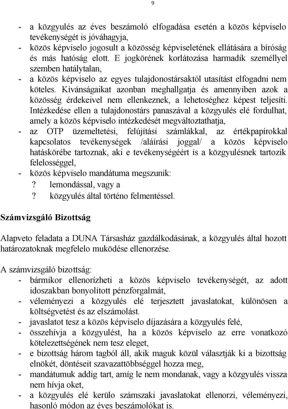 Kívánságaikat azonban meghallgatja és amennyiben azok a közösség érdekeivel nem ellenkeznek, a lehetoséghez képest teljesíti.