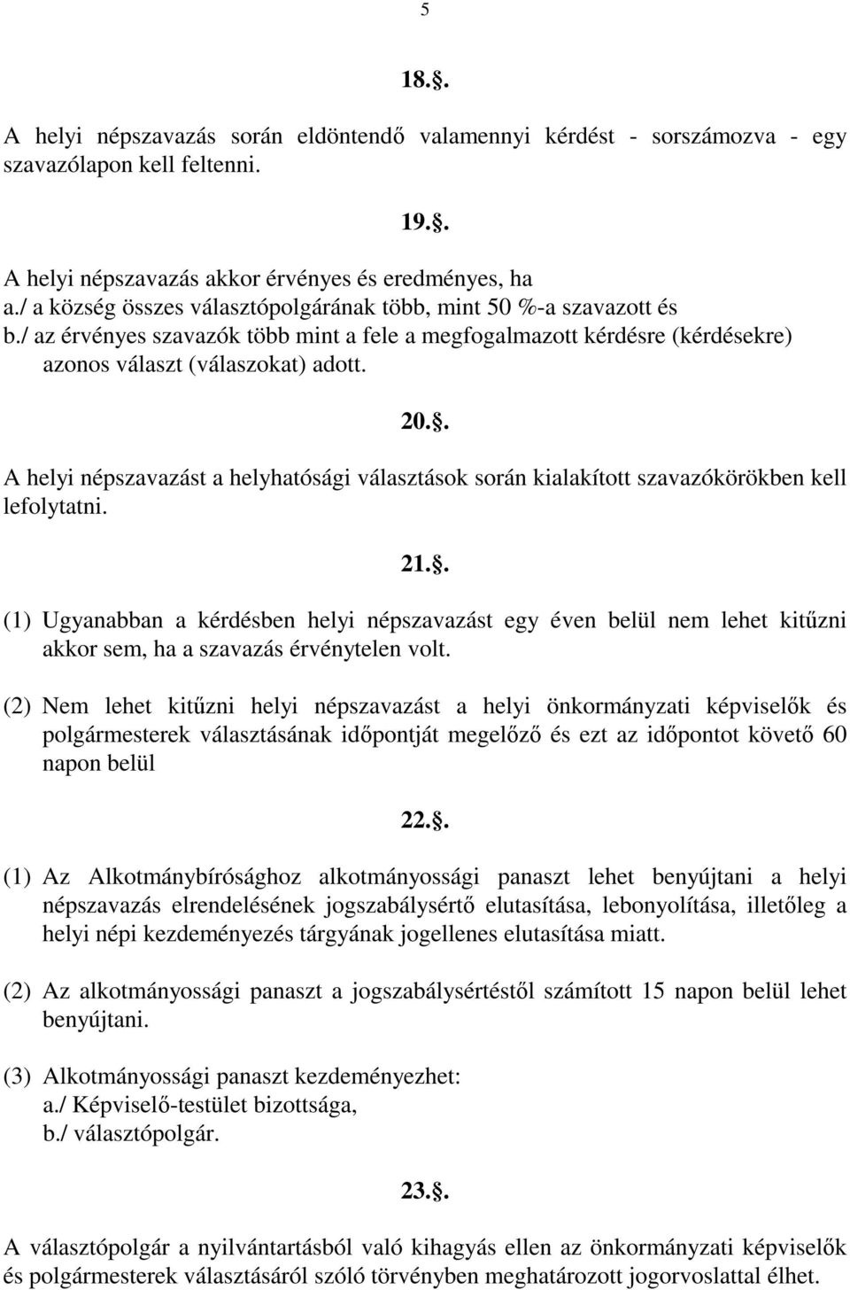 . A helyi népszavazást a helyhatósági választások során kialakított szavazókörökben kell lefolytatni. 21.
