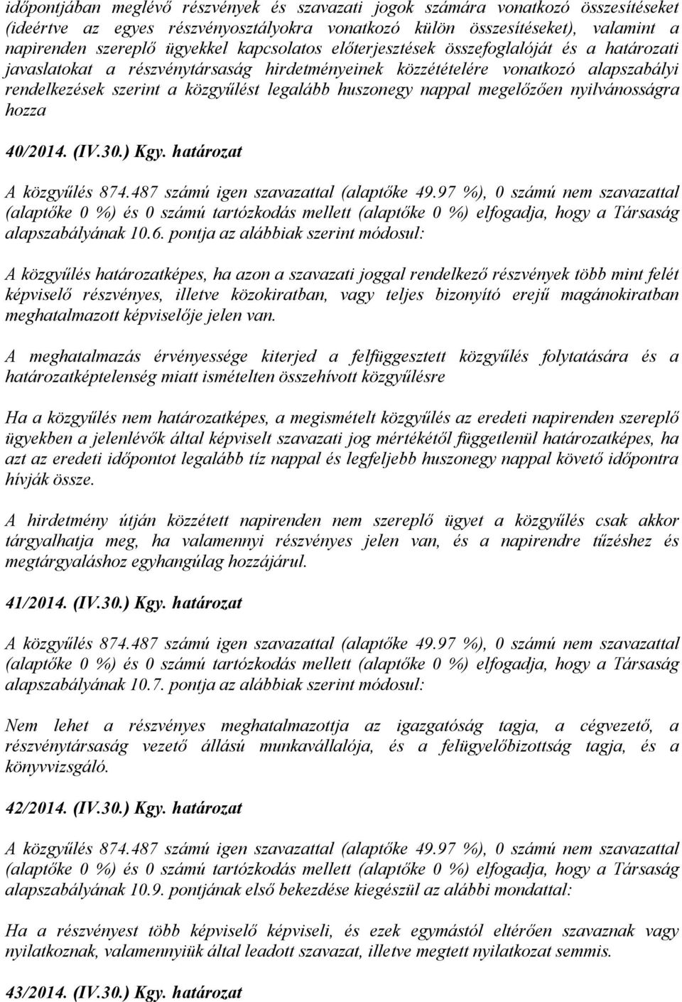 nappal megelőzően nyilvánosságra hozza 40/2014. (IV.30.) Kgy. határozat alapszabályának 10.6.