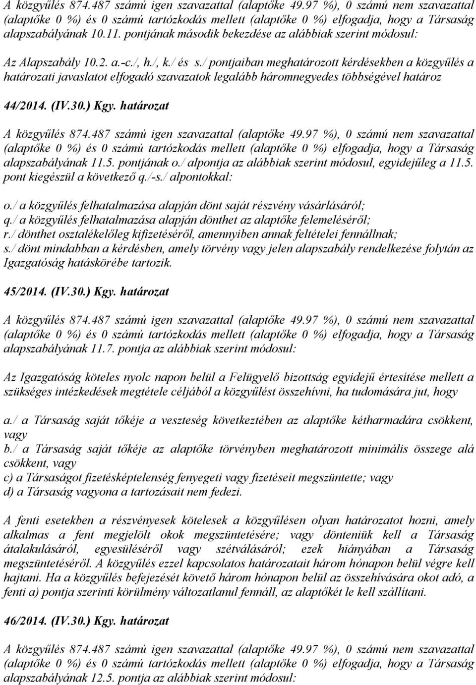 pontjának o./ alpontja az alábbiak szerint módosul, egyidejűleg a 11.5. pont kiegészül a következő q./-s./ alpontokkal: o./ a közgyűlés felhatalmazása alapján dönt saját részvény vásárlásáról; q.