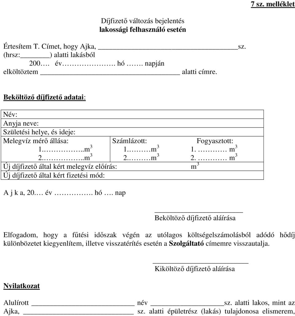 m 3 2. m 3 Új díjfizető által kért melegvíz előírás: m 3 Új díjfizető által kért fizetési mód: A j k a, 20. év. hó.