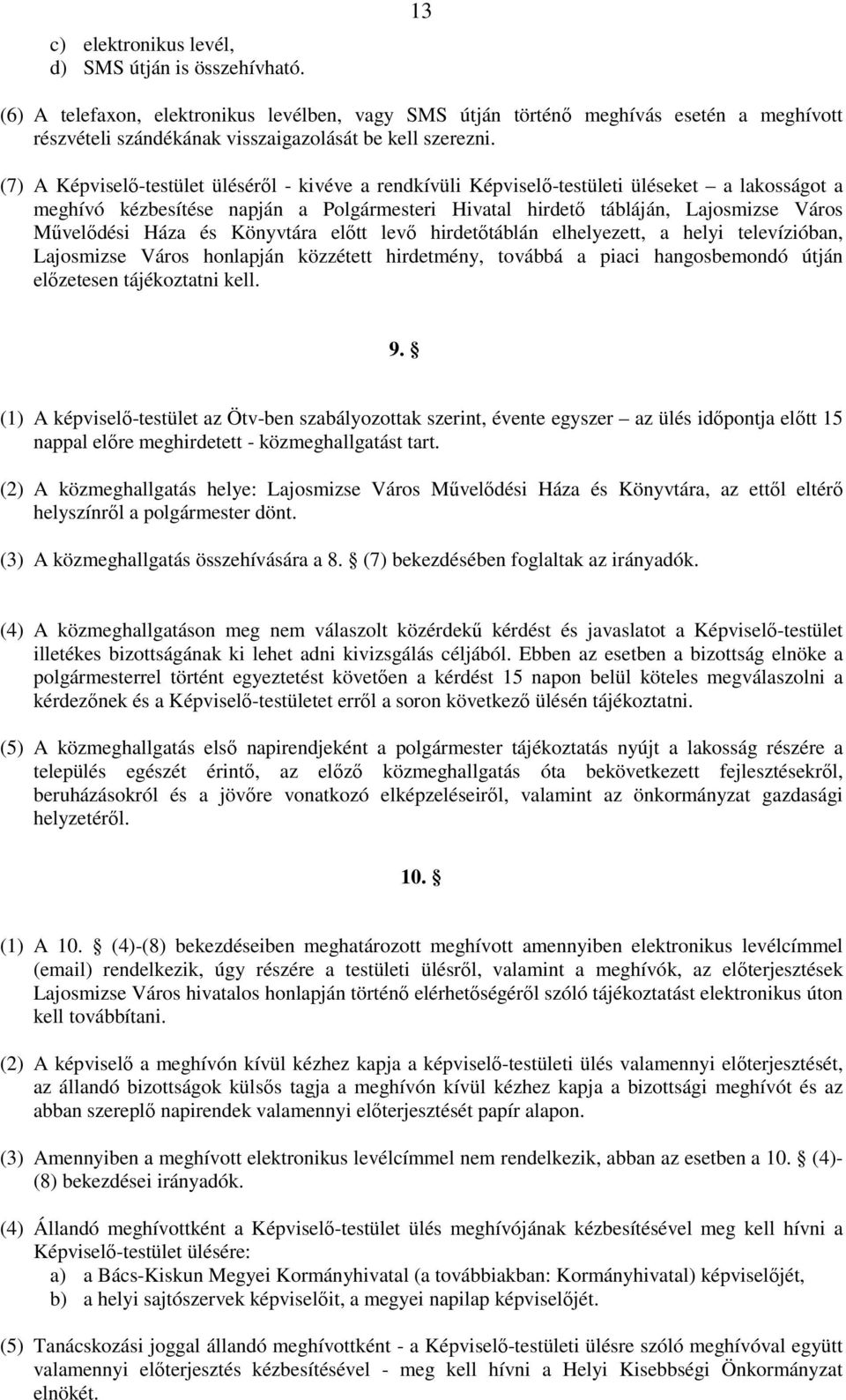 (7) A Képviselı-testület ülésérıl - kivéve a rendkívüli Képviselı-testületi üléseket a lakosságot a meghívó kézbesítése napján a Polgármesteri Hivatal hirdetı tábláján, Lajosmizse Város Mővelıdési