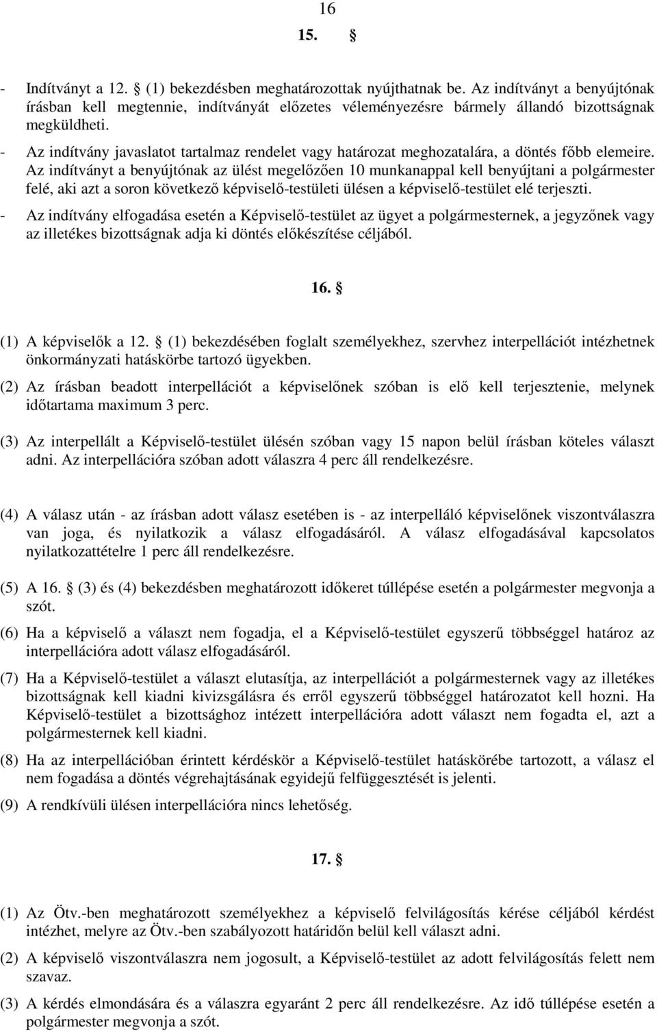 - Az indítvány javaslatot tartalmaz rendelet vagy határozat meghozatalára, a döntés fıbb elemeire.