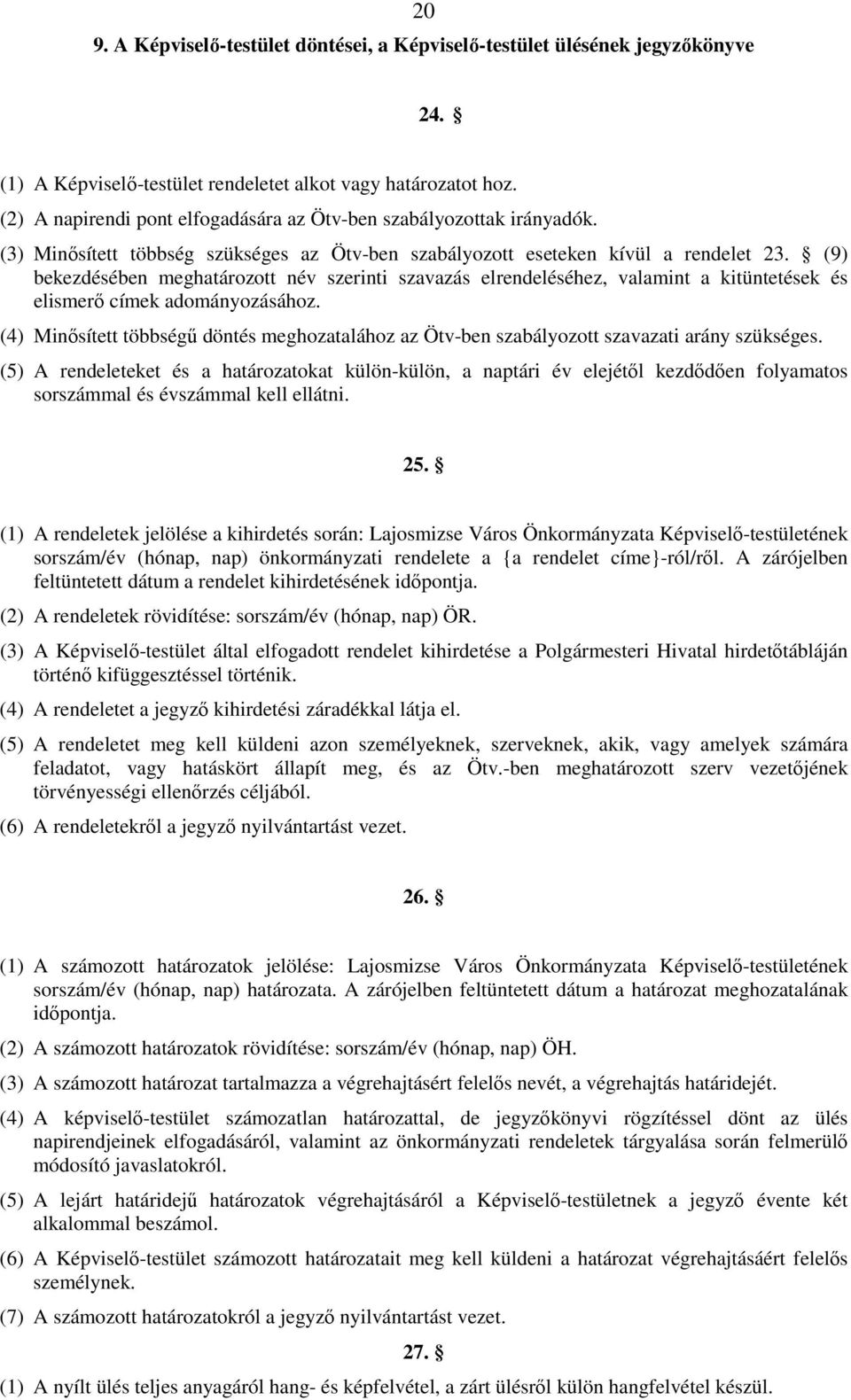 (9) bekezdésében meghatározott név szerinti szavazás elrendeléséhez, valamint a kitüntetések és elismerı címek adományozásához.
