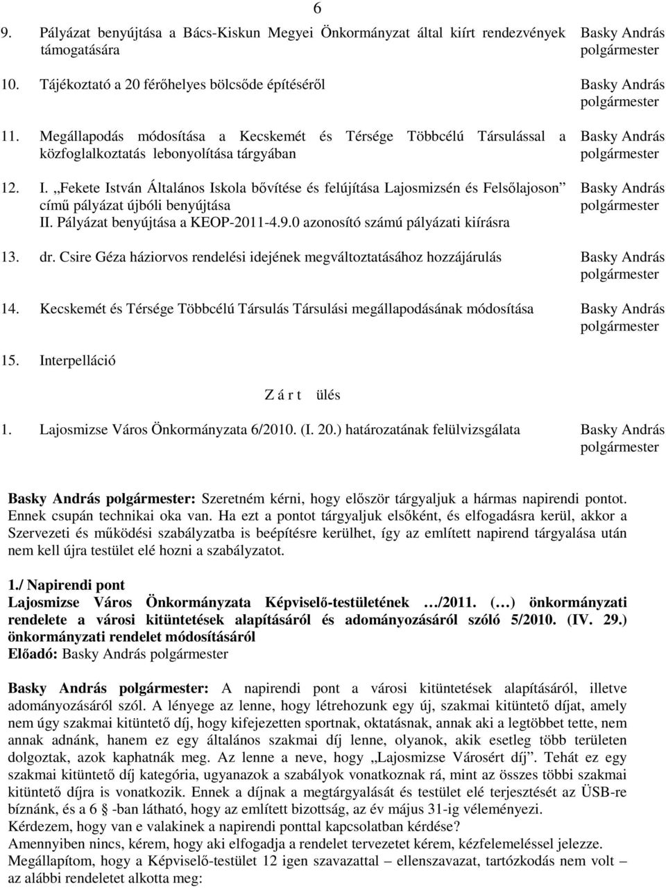 Társulással a közfoglalkoztatás lebonyolítása tárgyában I. Fekete István Általános Iskola bıvítése és felújítása Lajosmizsén és Felsılajoson címő pályázat újbóli benyújtása II.