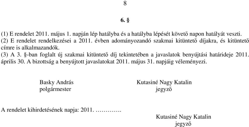 -ban foglalt új szakmai kitüntetı díj tekintetében a javaslatok benyújtási határideje 2011. április 30.