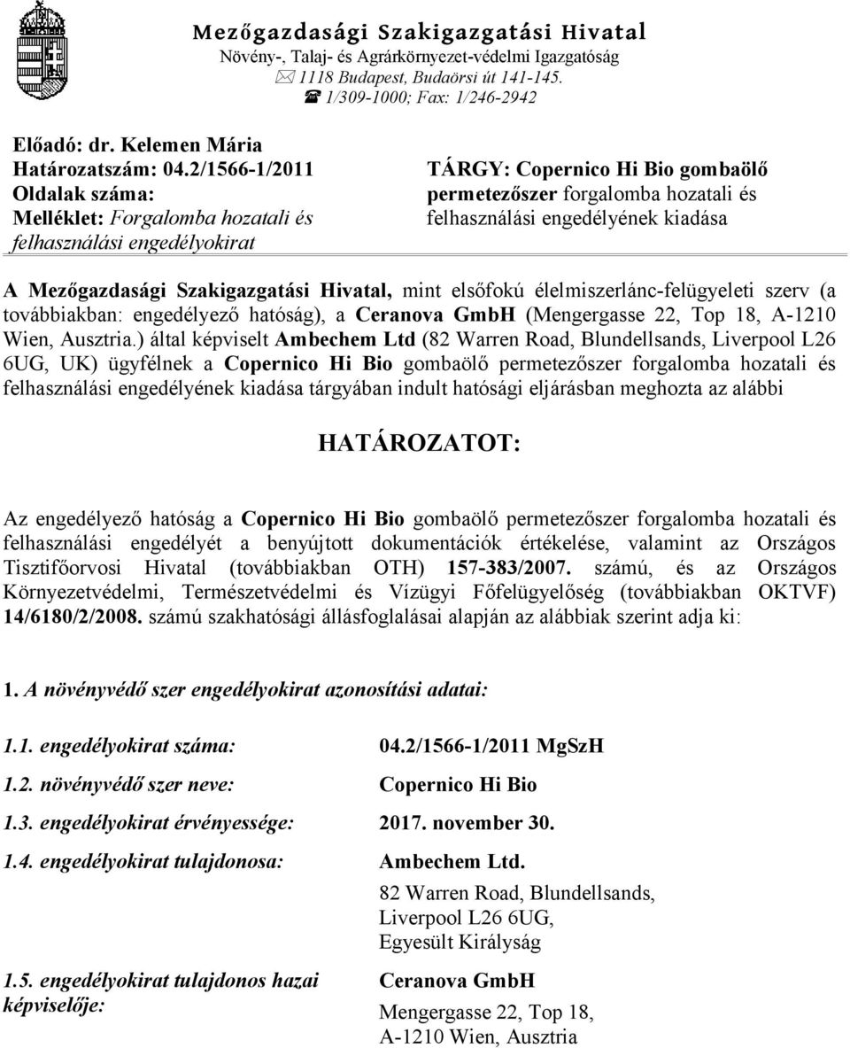 Mezőgazdasági Szakigazgatási Hivatal, mint elsőfokú élelmiszerlánc-felügyeleti szerv (a továbbiakban: engedélyező hatóság), a Ceranova GmbH (Mengergasse 22, Top 18, A-1210 Wien, Ausztria.