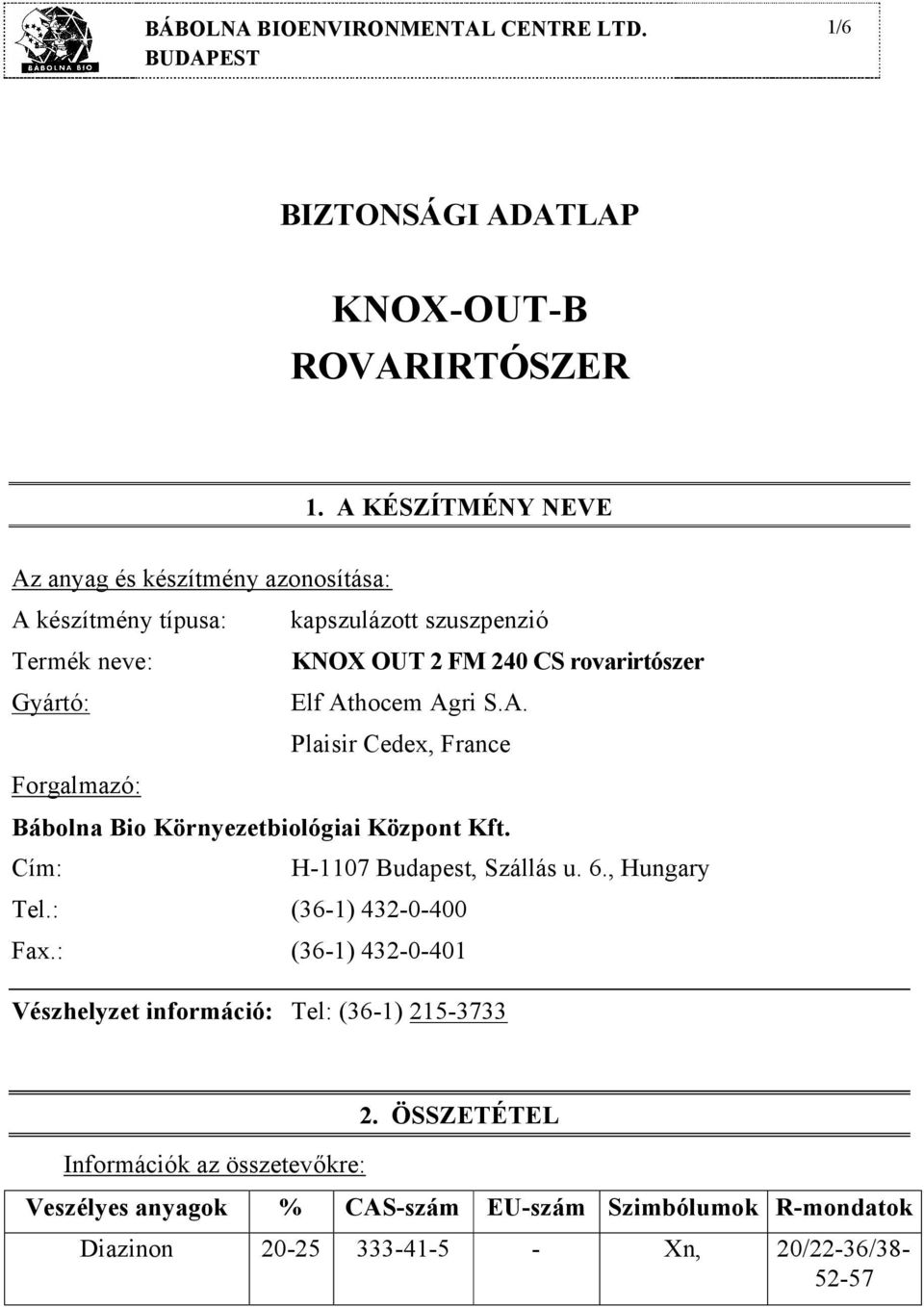 Cím: H-1107 Budapest, Szállás u. 6., Hungary Tel.: (36-1) 432-0-400 Fax.