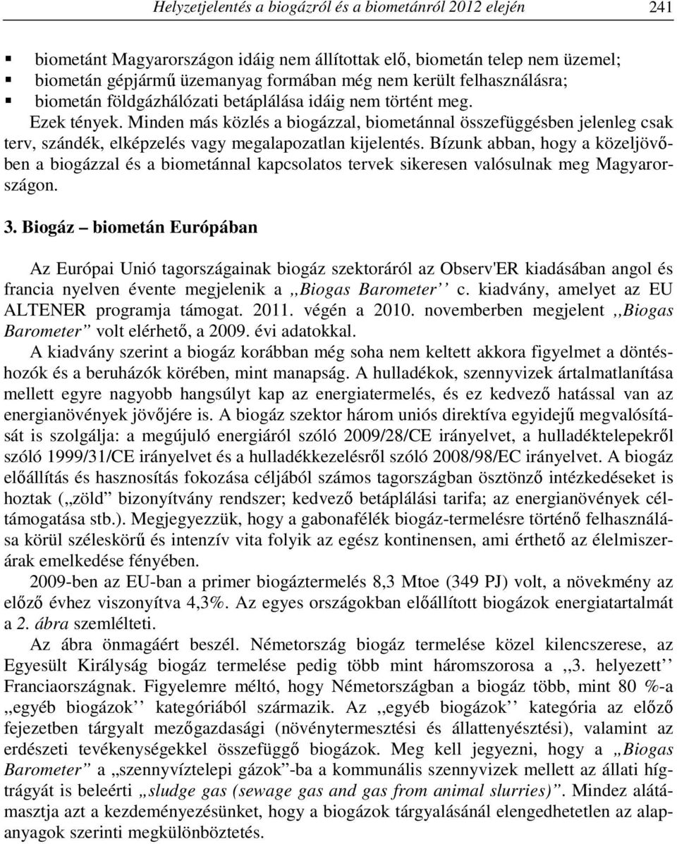 Minden más közlés a biogázzal, biometánnal összefüggésben jelenleg csak terv, szándék, elképzelés vagy megalapozatlan kijelentés.