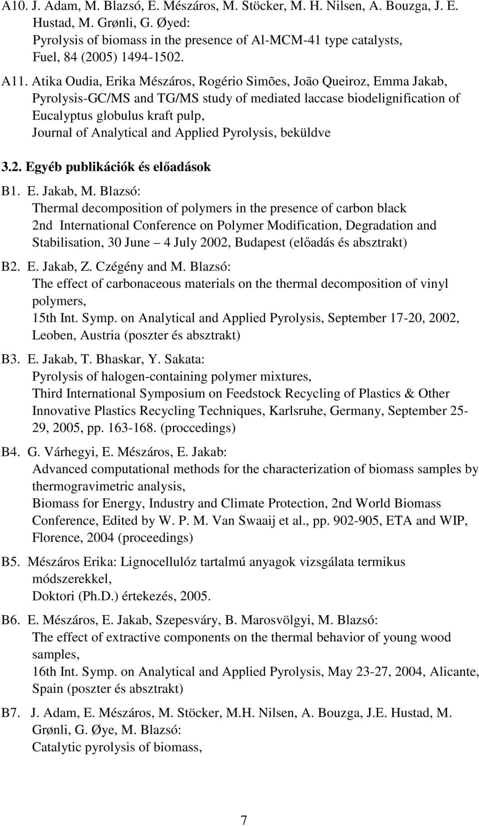 Atika Oudia, Erika Mészáros, Rogério Simões, João Queiroz, Emma Jakab, Pyrolysis-GC/MS and TG/MS study of mediated laccase biodelignification of Eucalyptus globulus kraft pulp, Journal of Analytical