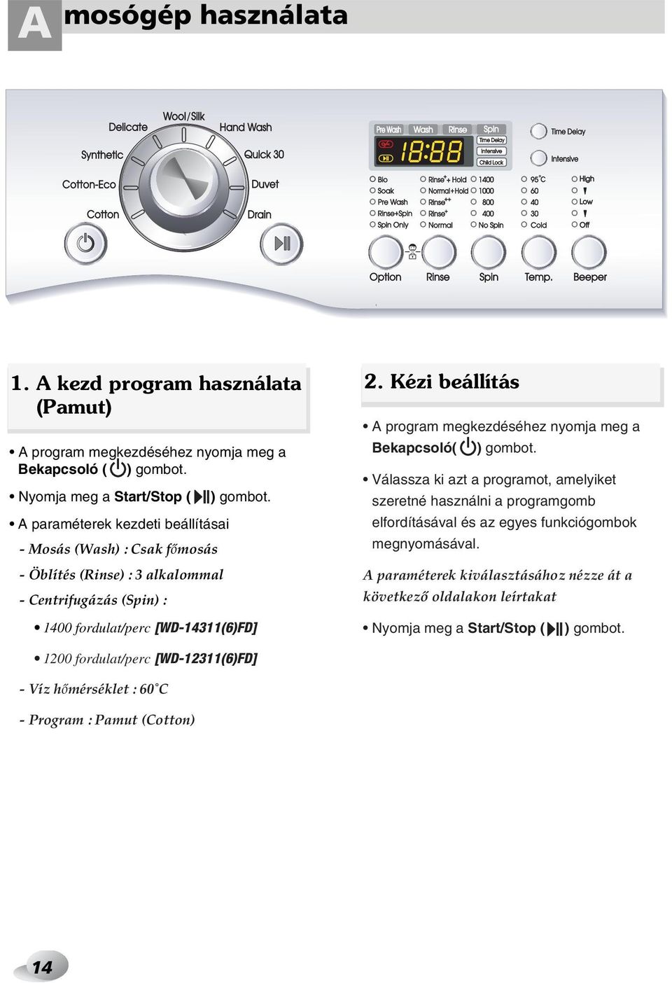 Kézi beállítás A program megkezdéséhez nyomja meg a Bekapcsoló( ) gombot.