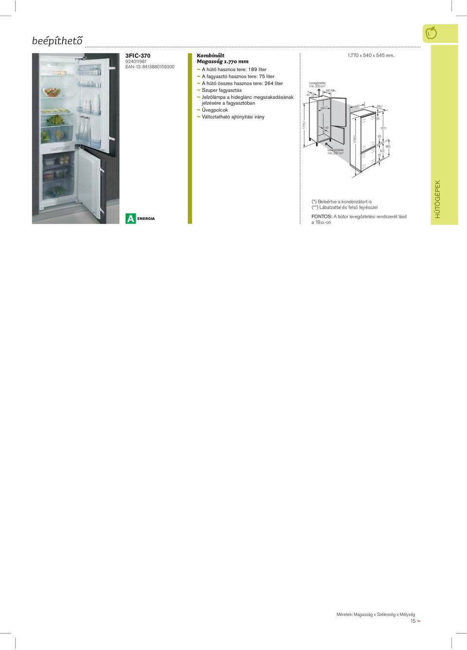 megszakadásának jelzésére a fagyasztóban ~ Üvegpolcok ~ Változtatható ajtónyitási irány Levegőztetés: min. 200 cm 2 40 560±10 ±0 550 Min. 1.770 x 540 x 545 mm.