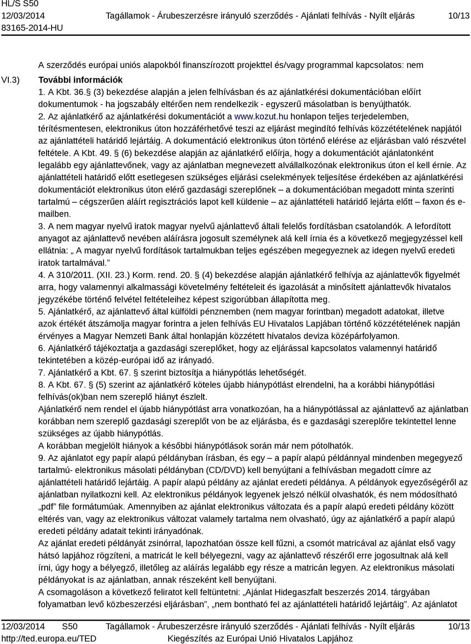 Az ajánlatkérő az ajánlatkérési dokumentációt a www.kozut.