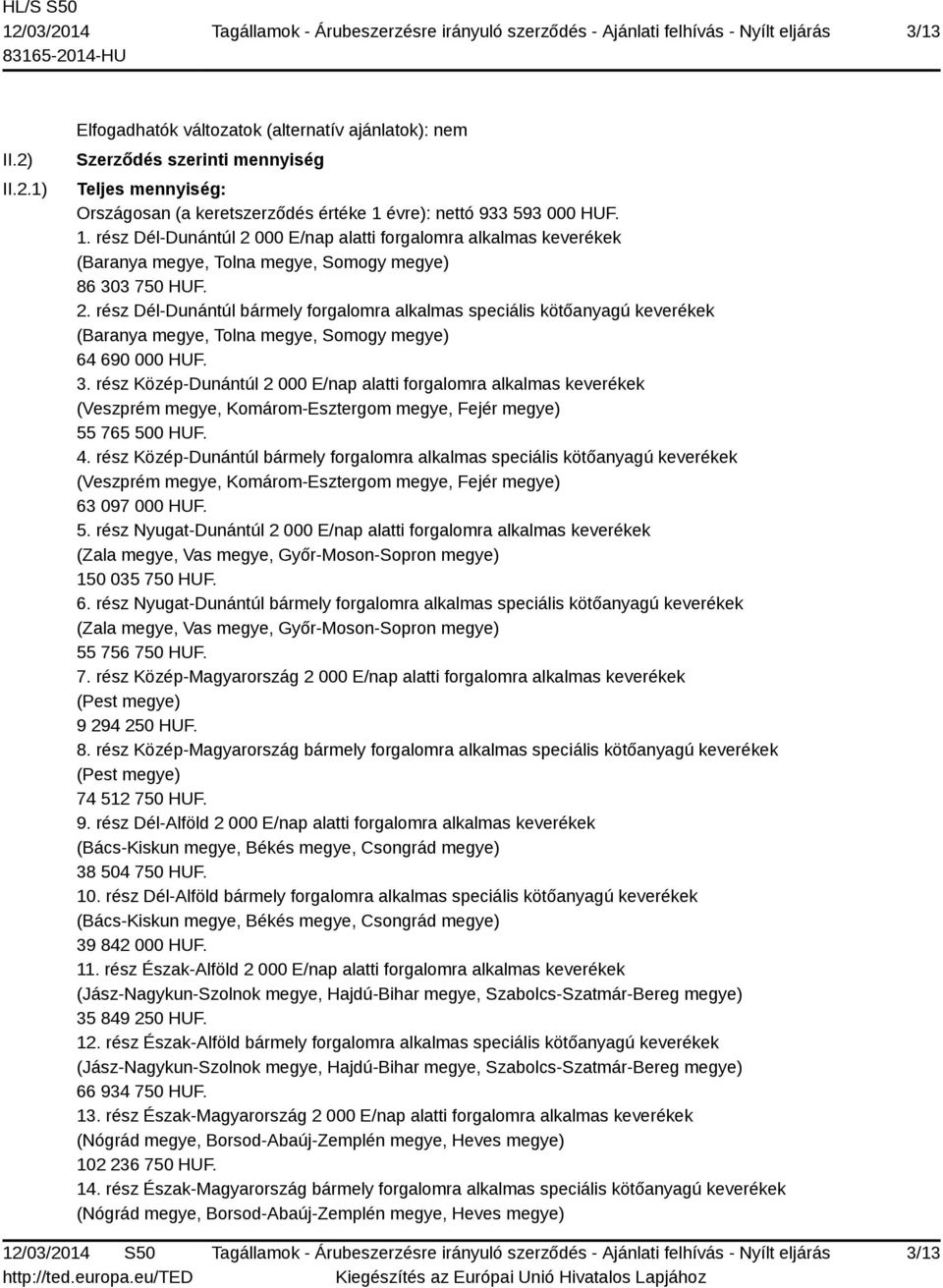 3. rész Közép-Dunántúl 2 000 E/nap alatti forgalomra alkalmas keverékek (Veszprém megye, Komárom-Esztergom megye, Fejér megye) 55 765 500 HUF. 4.