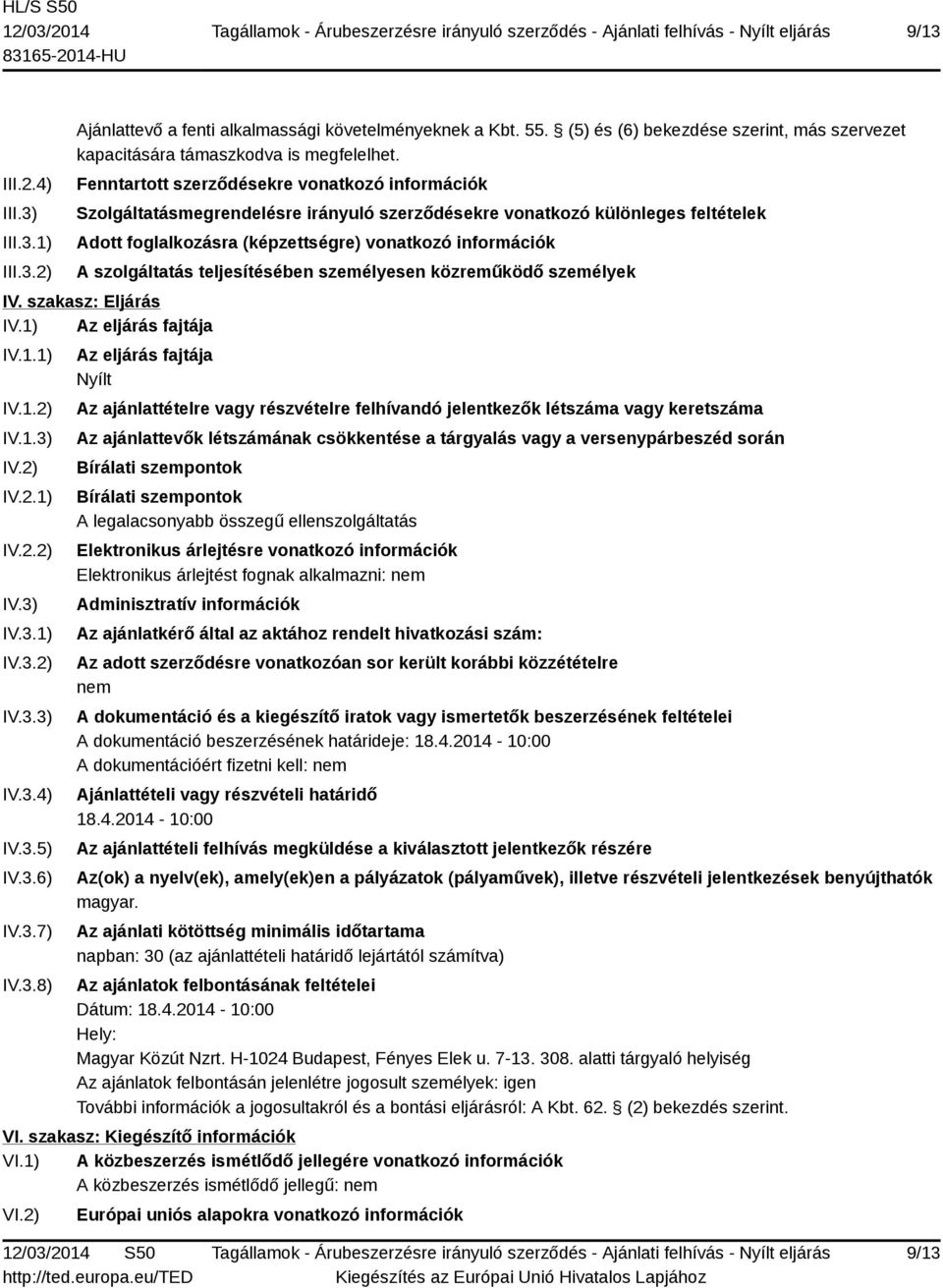 szolgáltatás teljesítésében személyesen közreműködő személyek IV. szakasz: Eljárás IV.1) Az eljárás fajtája IV.1.1) IV.1.2) IV.1.3) IV.2) IV.2.1) IV.2.2) IV.3) IV.3.1) IV.3.2) IV.3.3) IV.3.4) IV.3.5) IV.