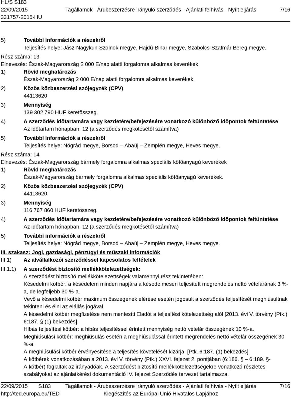 Teljesítés helye: Nógrád megye, Borsod Abaúj Zemplén megye, Heves megye.