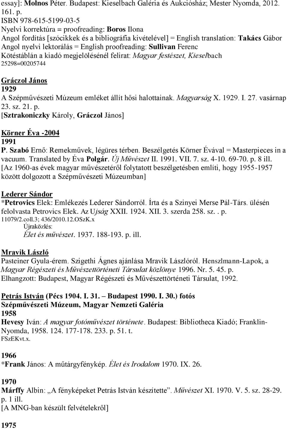 Translated by Éva Polgár. Új Művészet II. 1991. VII. 7. sz. 4-10. 69-70. p. 8 ill.