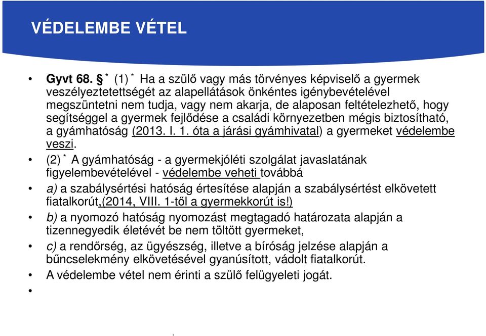 segítséggel a gyermek fejlődése a családi környezetben mégis biztosítható, a gyámhatóság (2013. I. 1. óta a járási gyámhivatal) a gyermeket védelembe veszi.