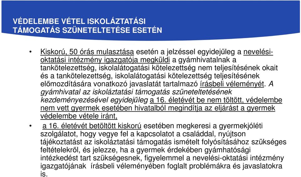 véleményét. A gyámhivatal az iskoláztatási támogatás szüneteltetésének kezdeményezésével egyidejűleg a 16.