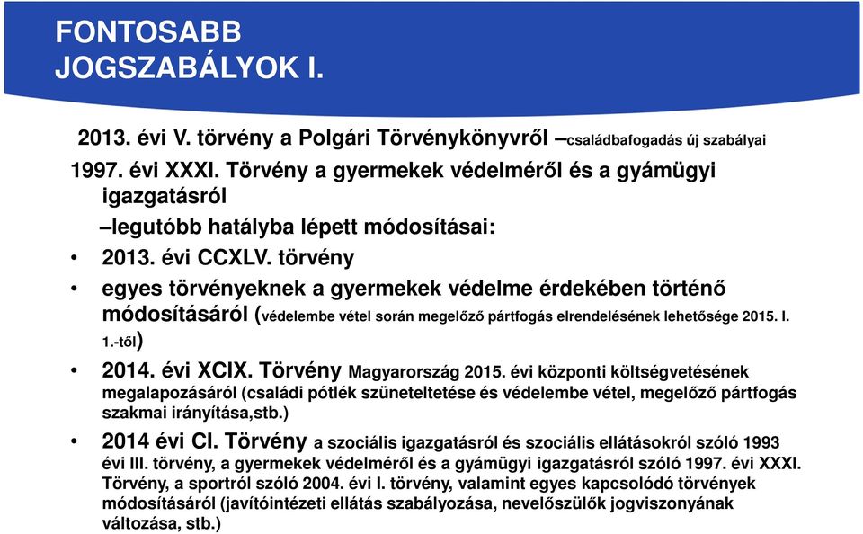 törvény egyes törvényeknek a gyermekek védelme érdekében történő módosításáról (védelembe vétel során megelőző pártfogás elrendelésének lehetősége 2015. I. 1.-től) 2014. évi XCIX.