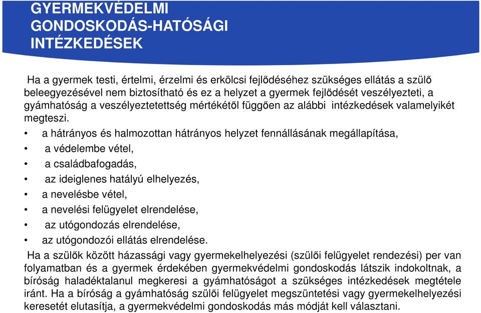 a hátrányos és halmozottan hátrányos helyzet fennállásának megállapítása, a védelembe vétel, a családbafogadás, az ideiglenes hatályú elhelyezés, a nevelésbe vétel, a nevelési felügyelet elrendelése,