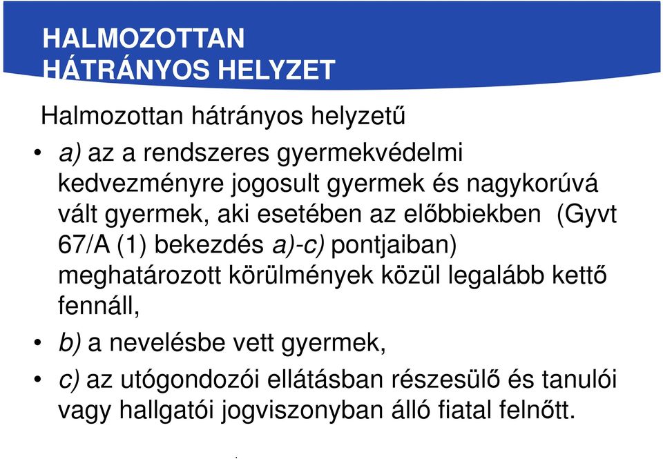 bekezdés a)-c) pontjaiban) meghatározott körülmények közül legalább kettő fennáll, b) a nevelésbe