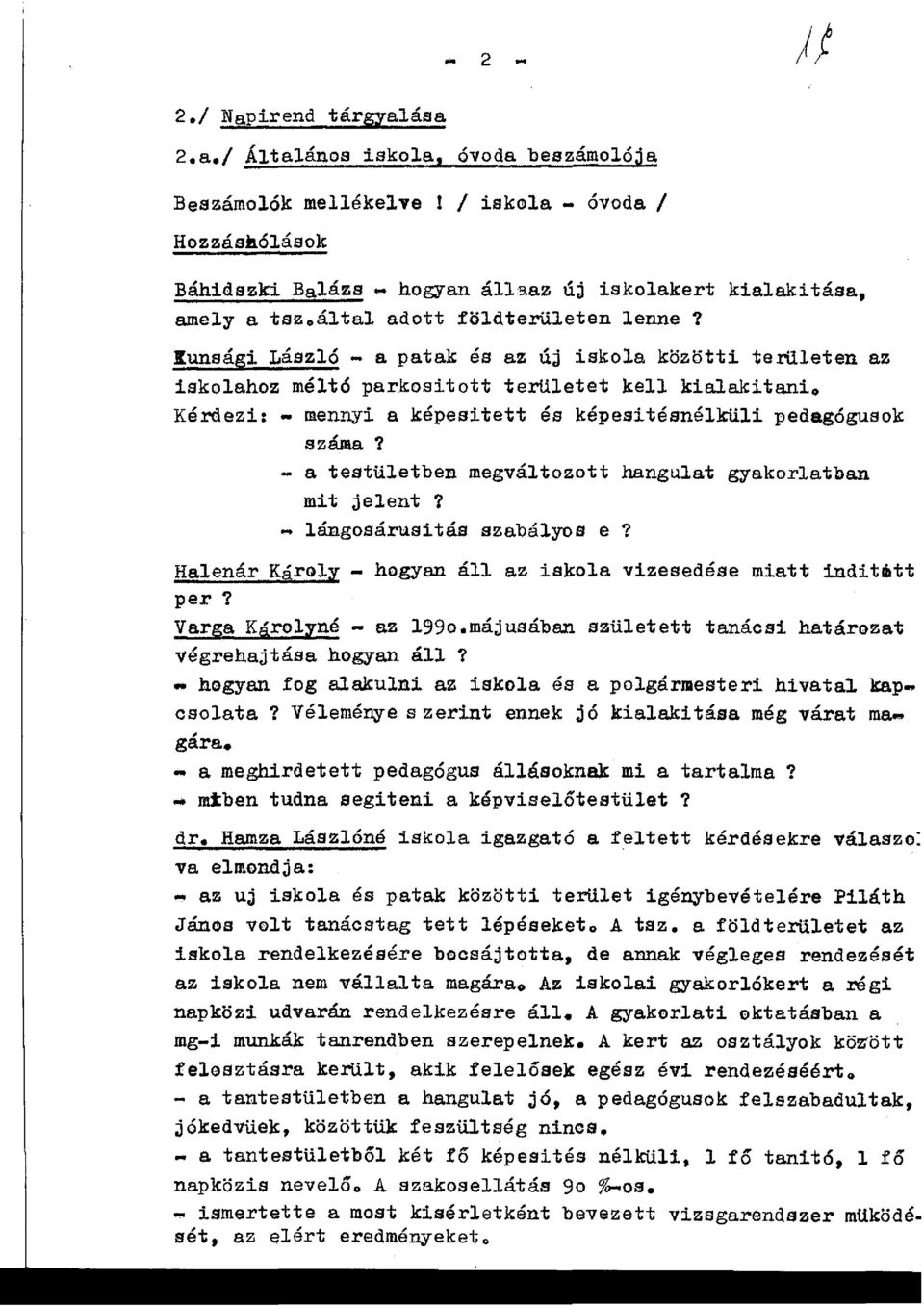 Iunsági László - a patak és az új iskola közötti területen az iskolahoz mélt6 parkositott területet kell kialakitanio Kérdezi: - mennyi a képesitett és képesitésnélküli pedagógusok száma?