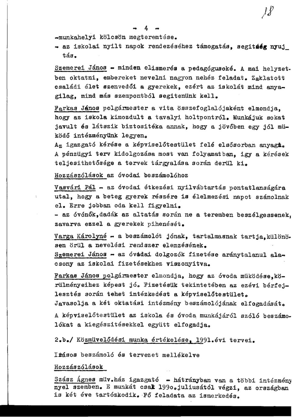 Farkas János polgármester a vita összefoglalójaként elmondja, hogy az iskola kimozdult a tavalyi holtpontról.