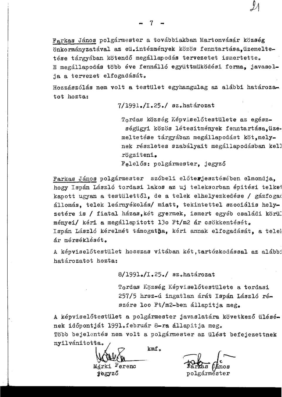 határozat Tordas község Képviselőtestülete az egészségügyi közös létesitmények fenntartása,üze. meltetése tárgyában megállapodást köt,melynek részletes szabályait megállapodásban kelj rögziteni.