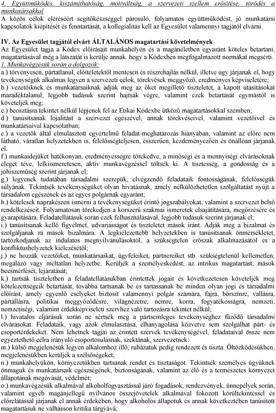 Az Egyesület tagjától elvárt ÁLTALÁNOS magatartási követelmények Az Egyesület tagja a Kódex előírásait munkahelyén és a magánéletben egyaránt köteles betartani, magatartásával még a látszatát is