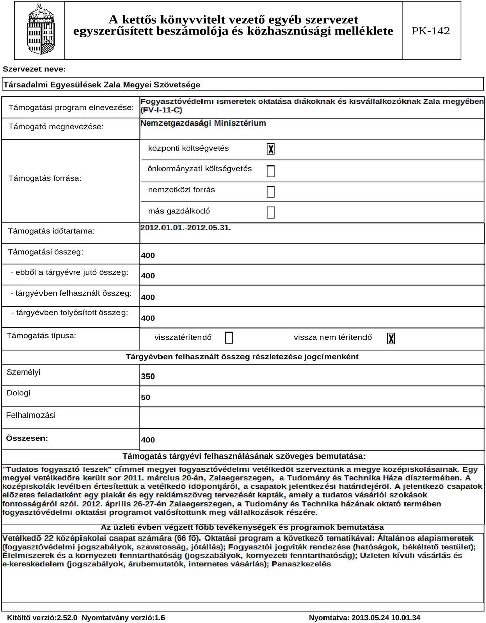 összeg: Támogatás típusa: 400 400 400 400 visszatérítendő vissza nem térítendő Tárgyévben felhasznált összeg részletezése jogcímenként Személyi