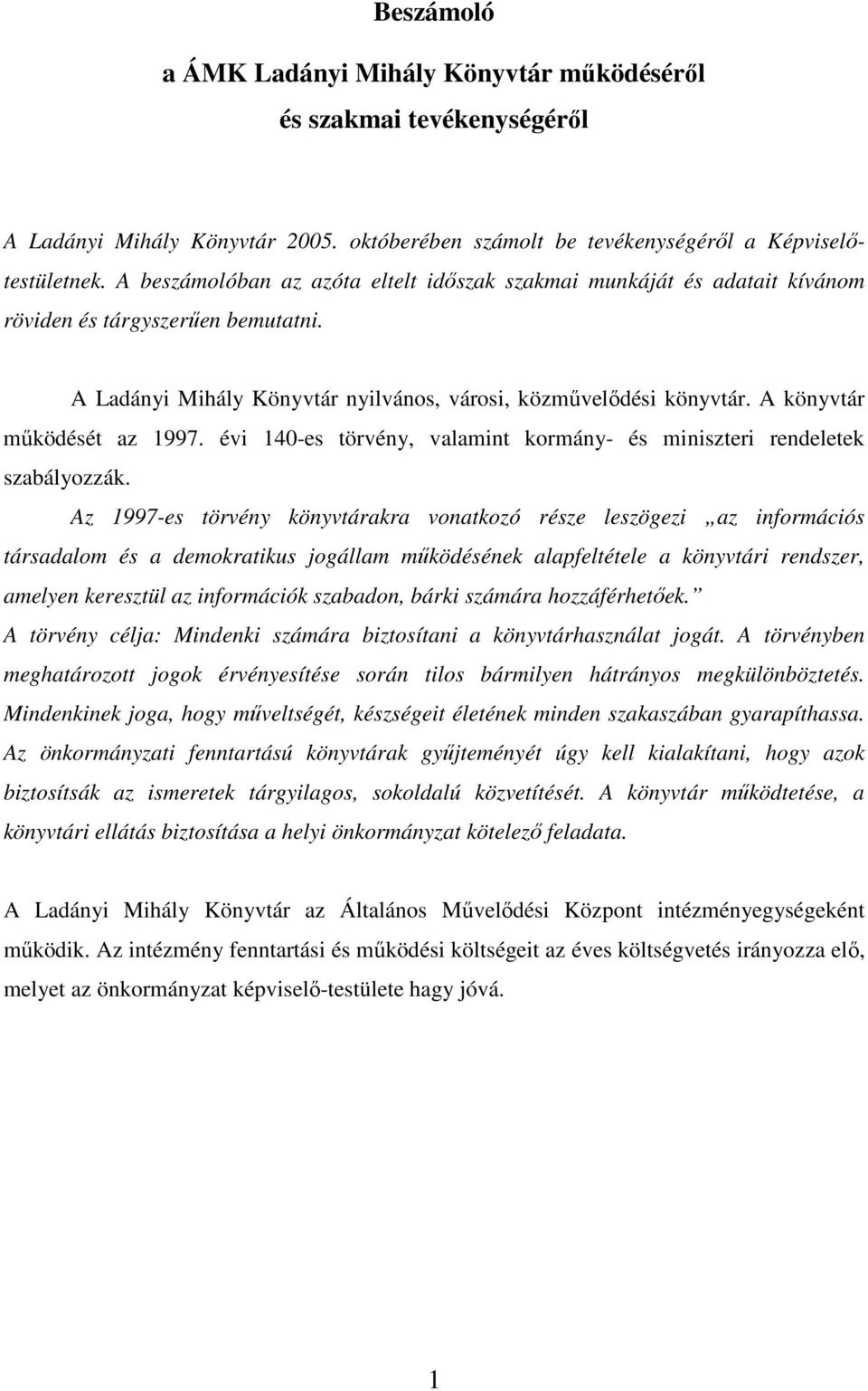 A könyvtár működését az 1997. évi 140-es törvény, valamint kormány- és miniszteri rendeletek szabályozzák.