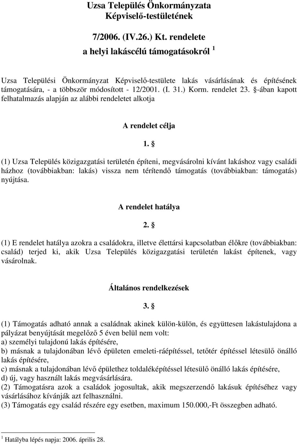 rendelet 23. -ában kapott felhatalmazás alapján az alábbi rendeletet alkotja A rendelet célja 1.