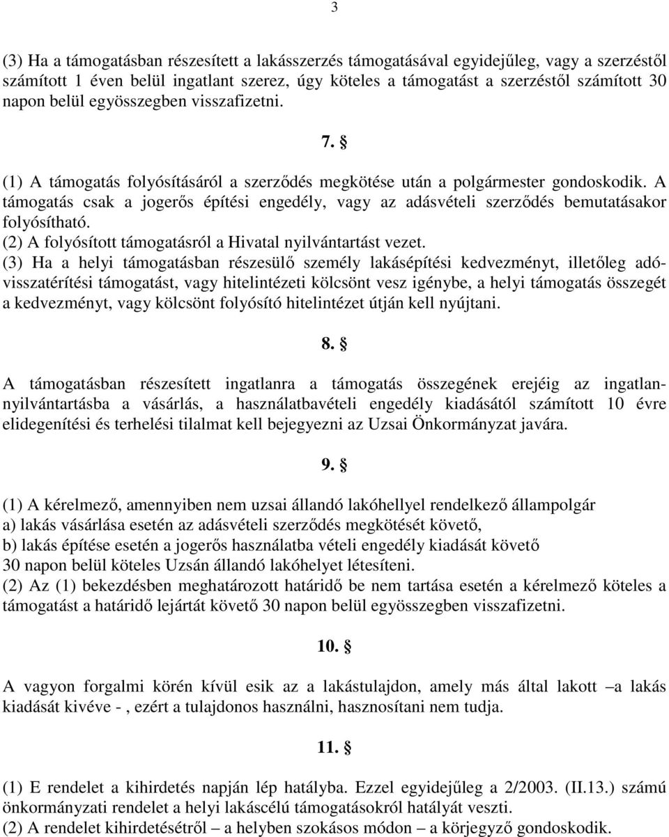 A támogatás csak a jogerős építési engedély, vagy az adásvételi szerződés bemutatásakor folyósítható. (2) A folyósított támogatásról a Hivatal nyilvántartást vezet.